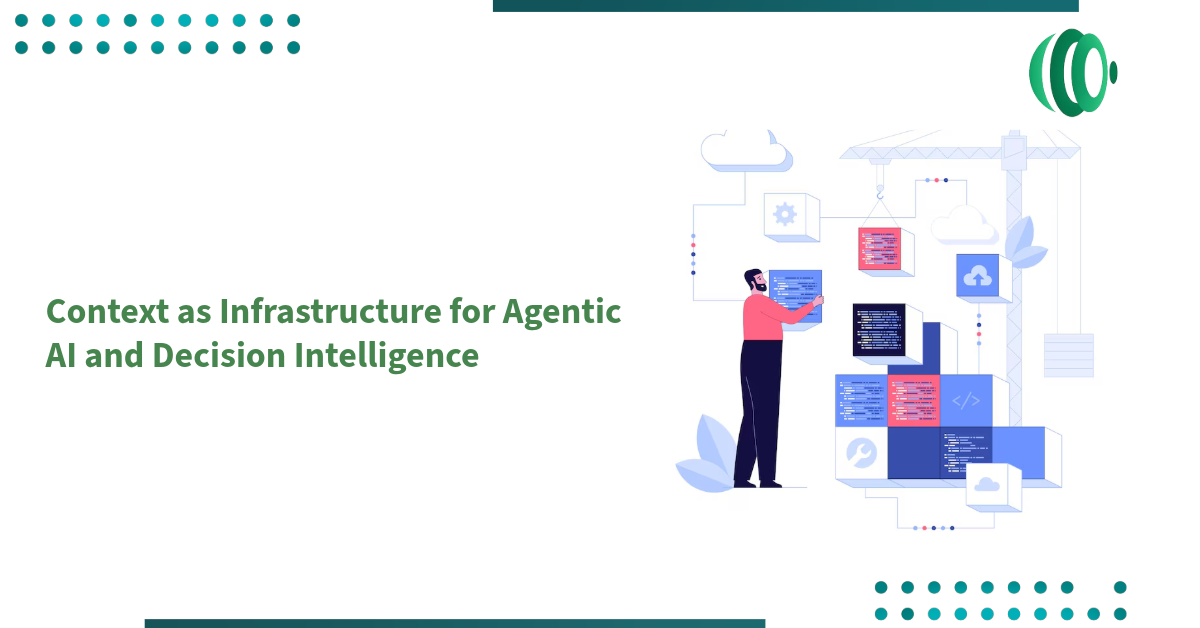 Context as Infrastructure for Agentic AI and Decision Intelligence
