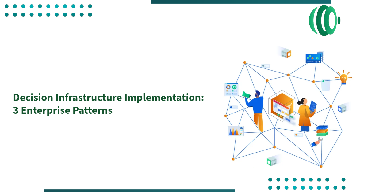 Decision Infrastructure Implementation: 3 Enterprise Patterns