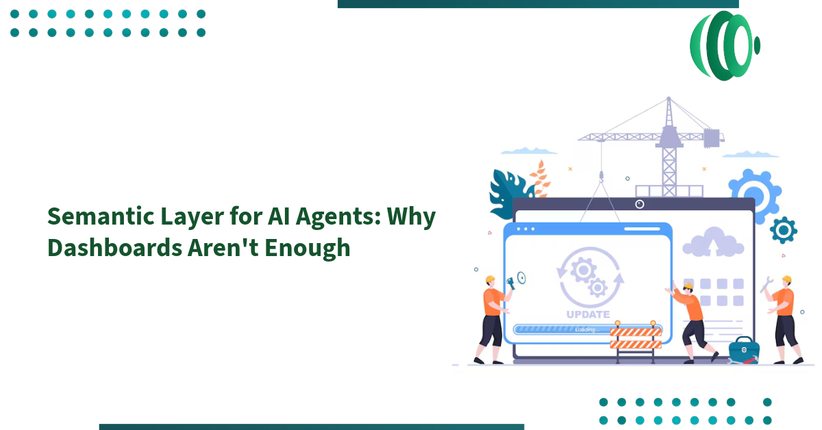 Semantic Layer for AI Agents: Why Dashboards Aren't Enough