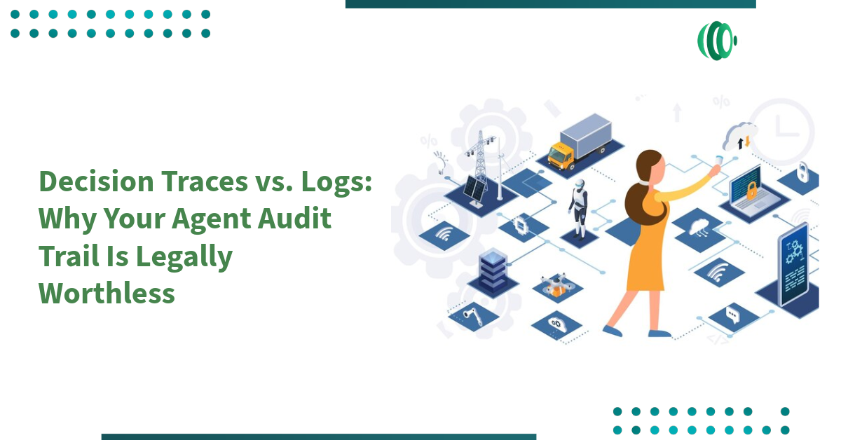 Decision Traces vs. Logs: Why Your Agent Audit Trail Is Legally Worthless
