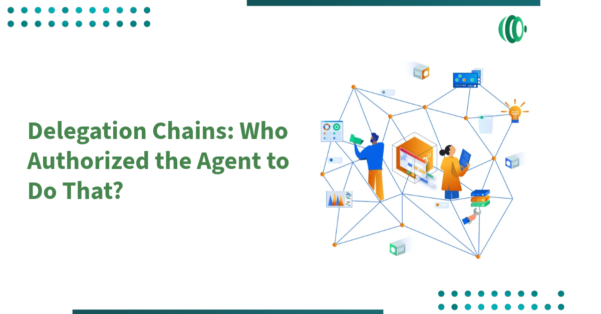 Delegation Chains: Who Authorized the Agent to Do That?