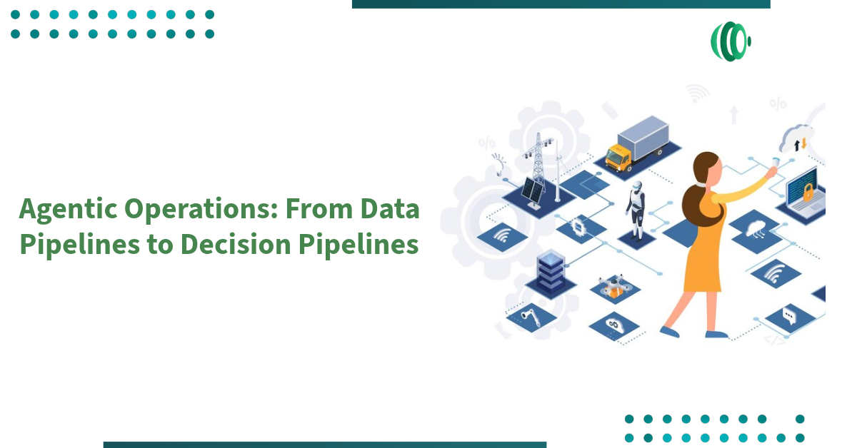 Agentic Operations: From Data Pipelines to Decision Pipelines