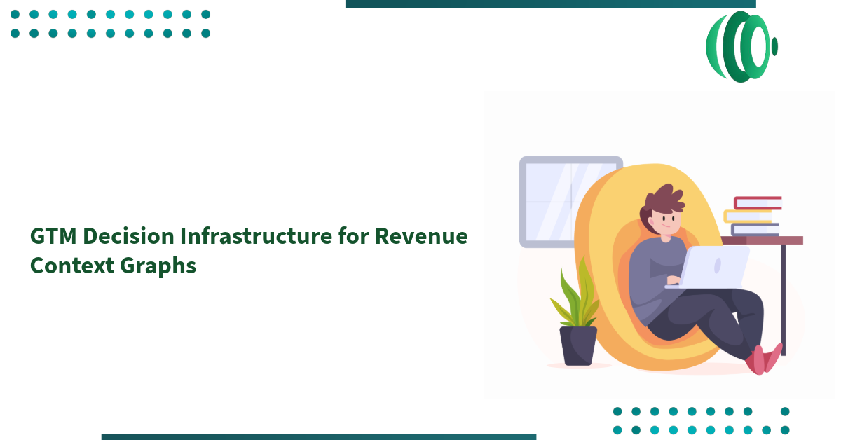 GTM Decision Infrastructure for Revenue Context Graphs