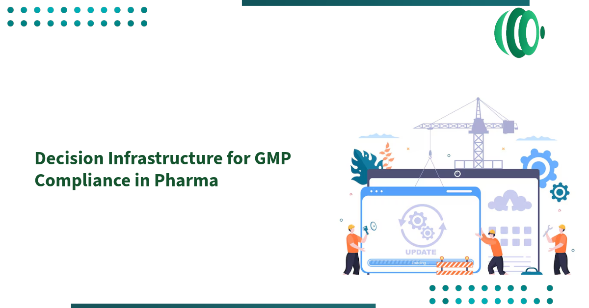 Decision Infrastructure for GMP Compliance in Pharma