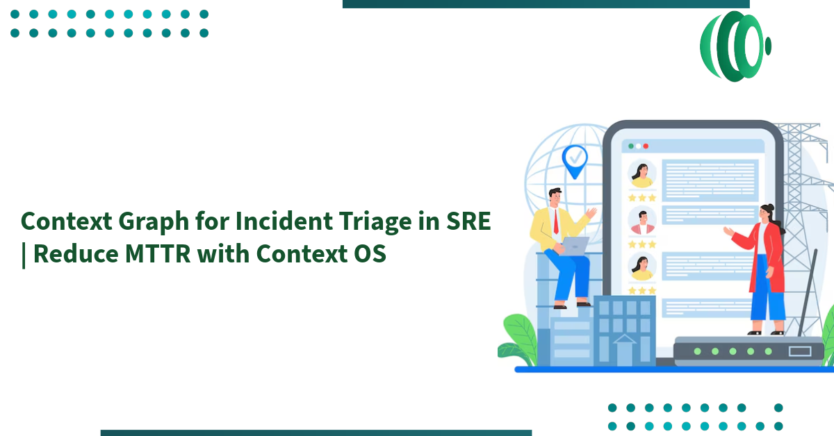 Context Graph for Incident Triage in SRE | Reduce MTTR with Context OS