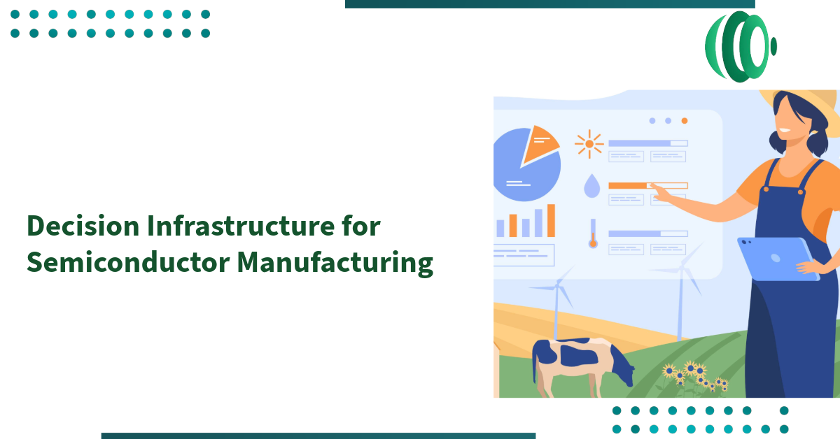 Decision Infrastructure for Semiconductor Manufacturing
