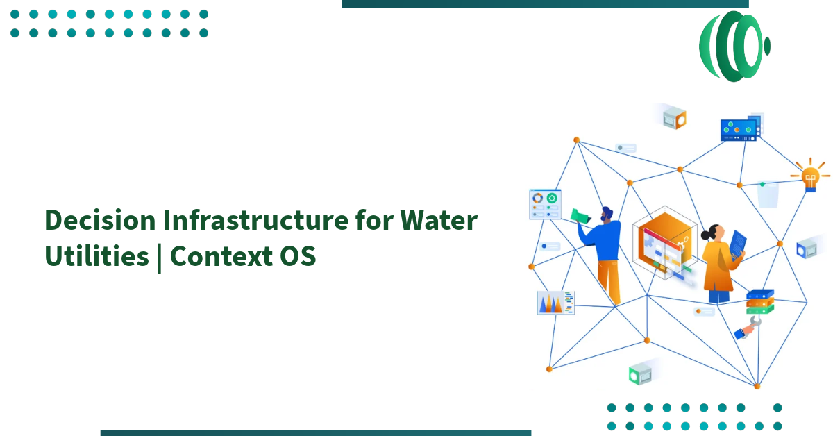 Decision Infrastructure for Water Utilities | Context OS