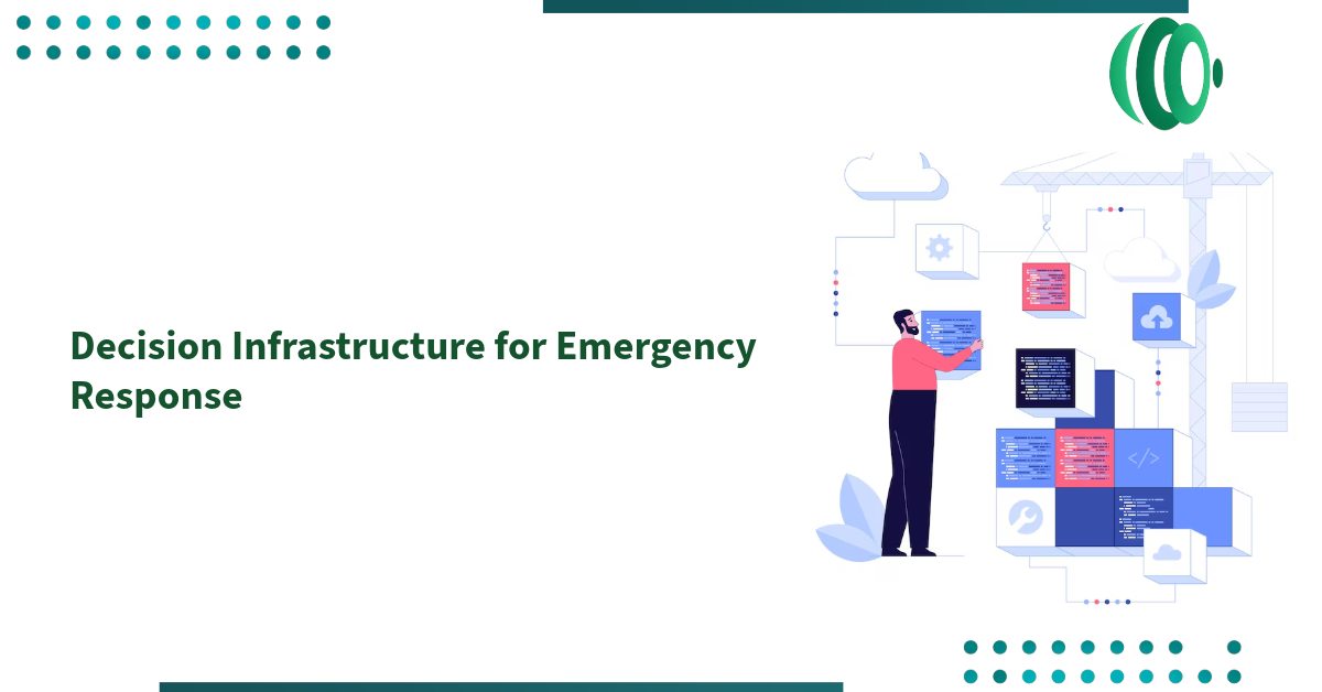 Decision Infrastructure for Emergency Response