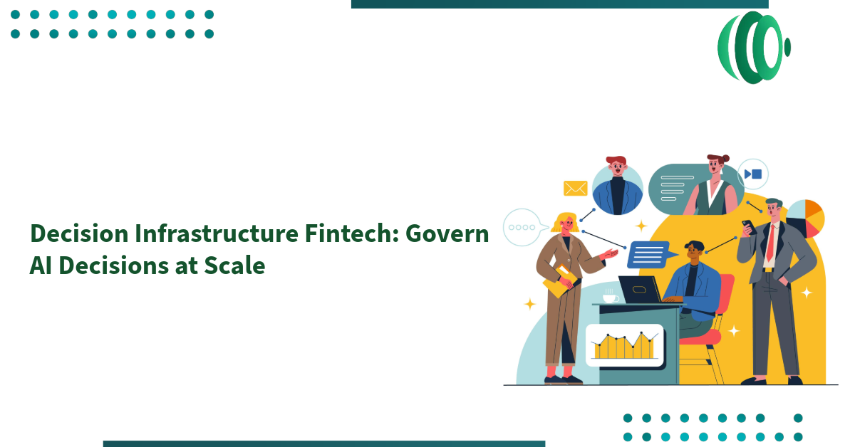 Decision Infrastructure Fintech: Govern AI Decisions at Scale