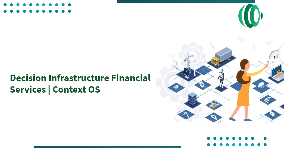 Decision Infrastructure Financial Services | Context OS