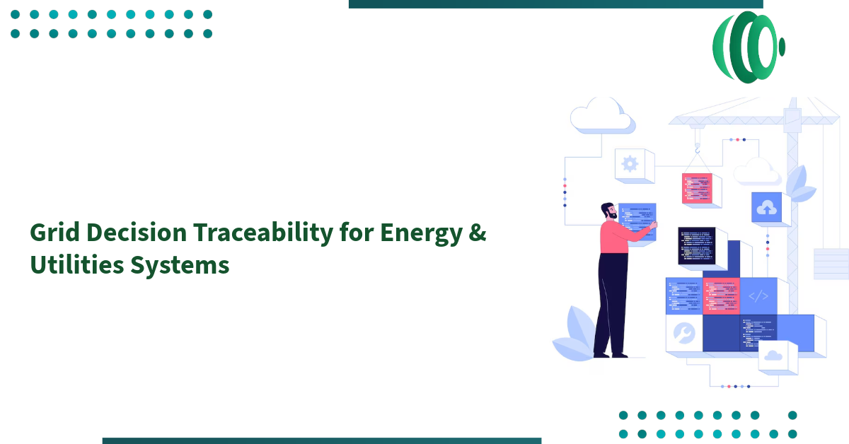 Grid Decision Traceability for Energy & Utilities Systems