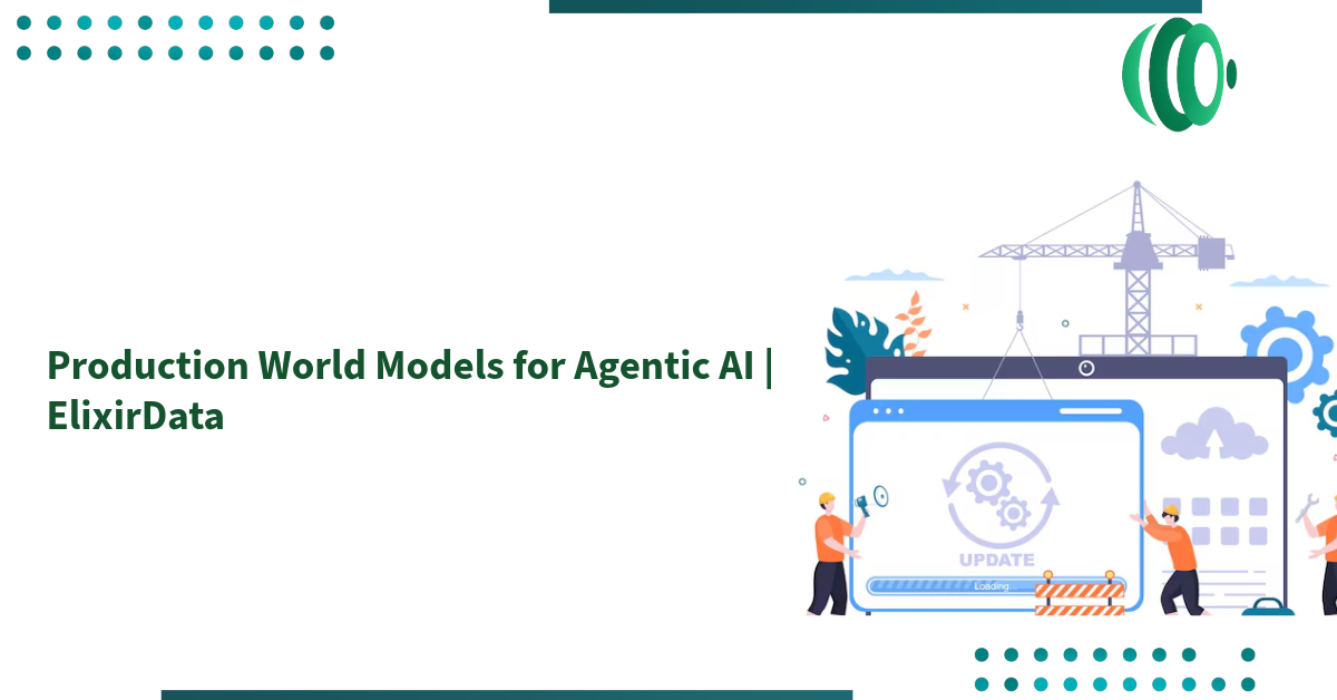 Production World Models for Agentic AI | ElixirData