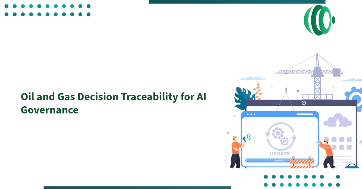 Oil and Gas Decision Traceability for AI Governance