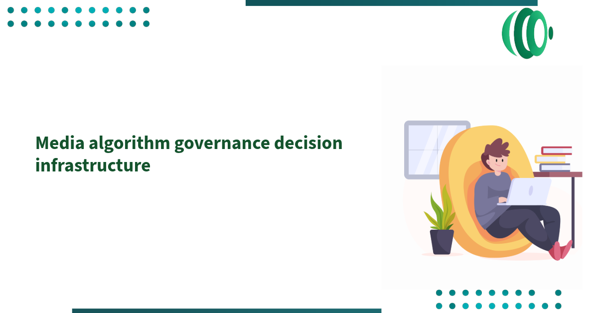 Media algorithm governance decision infrastructure