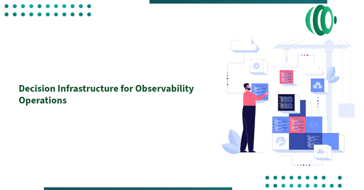 Decision Infrastructure for Observability Operations