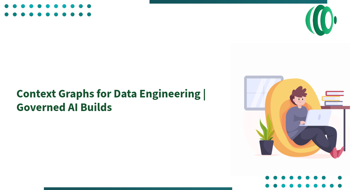 Context Graphs for Data Engineering | Governed AI Builds