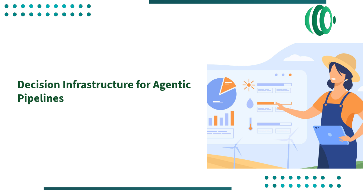 Decision Infrastructure for Agentic Pipelines
