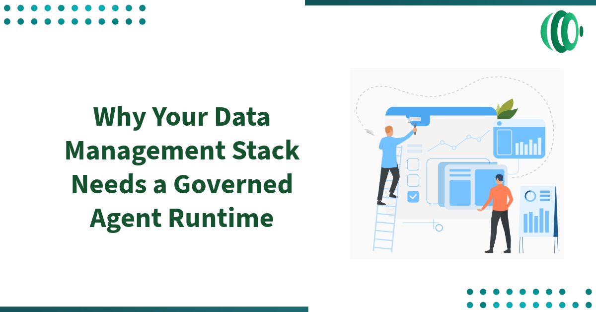 Why Your Data Management Stack Needs a Governed Agent Runtime