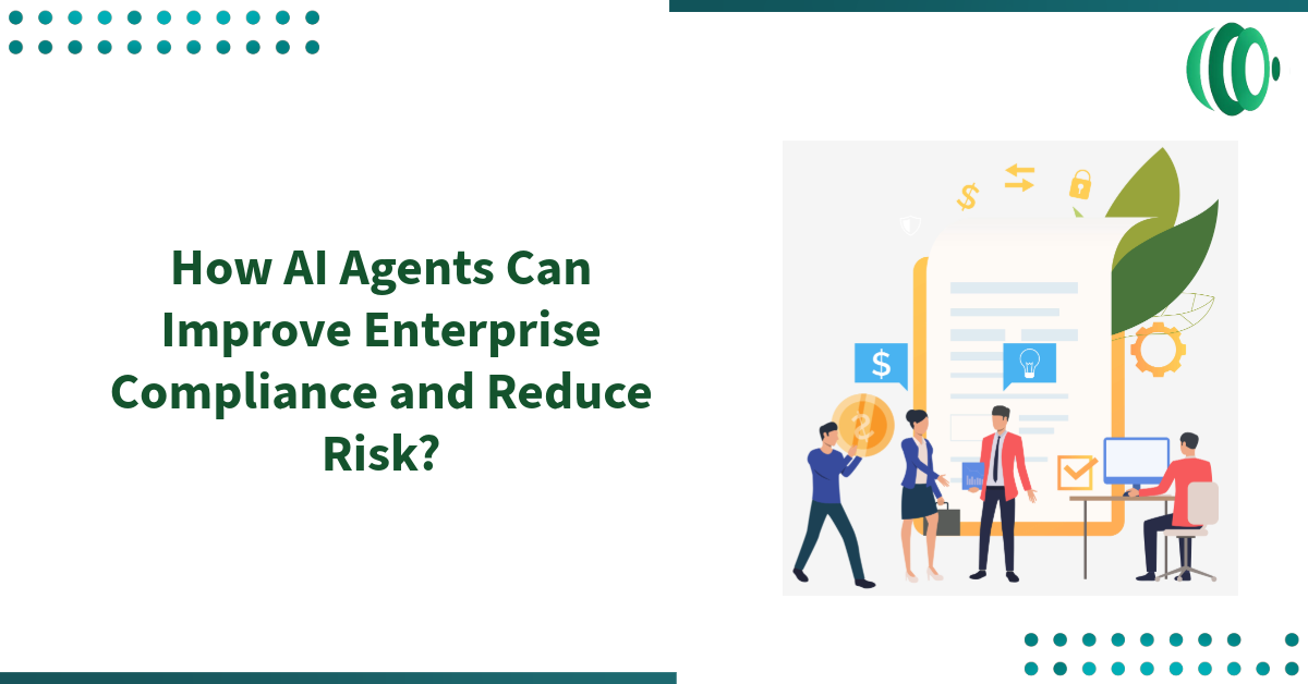 How AI Agents Can Improve Enterprise Compliance and Reduce Risk?